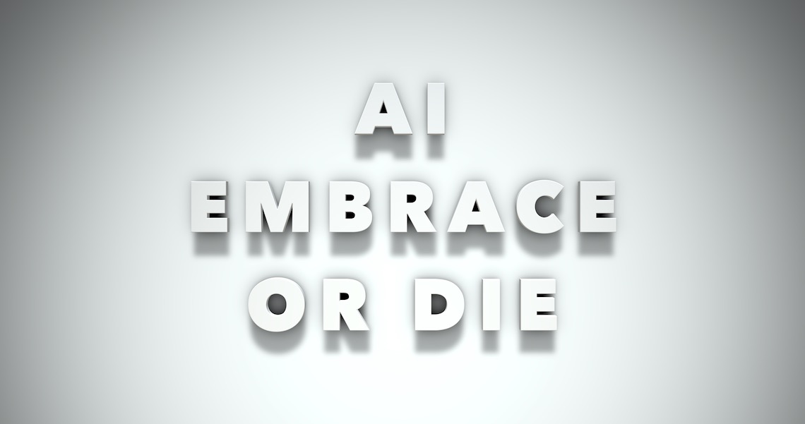 AI embrace or die