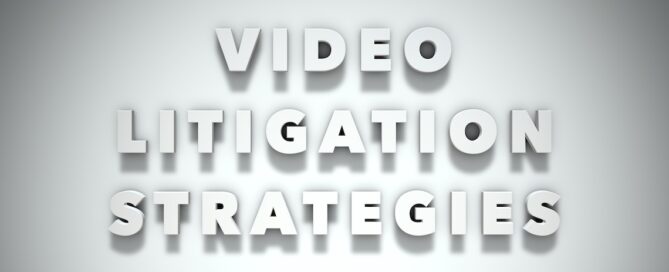 Video Litigation Strategies